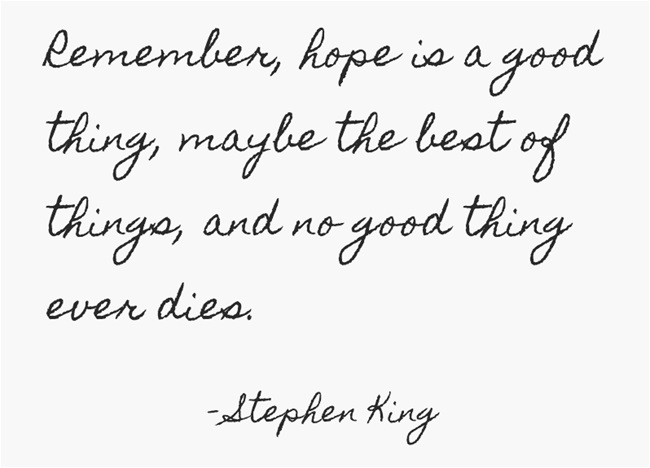 Stephen-King-Remember-hope-is-a-good-thing-maybe-the-best-of-things-and-no-good-thing-ever-dies